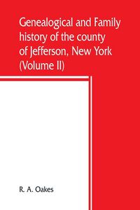 Produktbild: Genealogical and family history of the county of Jefferson, New York; a record of the achievements of her people and the phenomenal growth of her agri