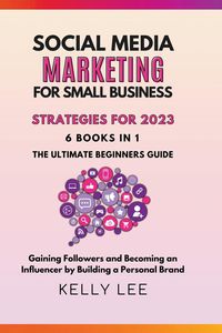Produktbild: Social Media Marketing for Small Business Strategies for 2023 6 Books in 1 the Ultimate Beginners Guide Gaining Followers and Becoming an Influencer b