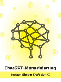 Produktbild: ChatGPT-Monetarisierung - Nutzen Sie die Kraft der KI (German)