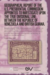 Produktbild: GEOGRAPHICAL REPORT OF THE U.S. PRESIDENTIAL COMMISSION APPOINTED TO INVESTIGATE UPON THE TRUE DIVISIONAL LINE BETWEEN THE REPUBLIC OF VENEZUELA AND BRITISH GUIANA. VOL 3, Washington 1897