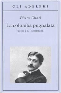 Produktbild: La colomba pugnalata. Proust e la &laquo;Recherche&raquo;