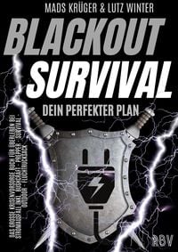 Produktbild: BLACKOUT SURVIVAL - Dein perfekter Plan: Das gro&szlig;e Krisenvorsorge Buch f&uuml;r &Uuml;berleben bei Stromausfall inkl. Bushcraft - Prepper - Survival - Outdoor -