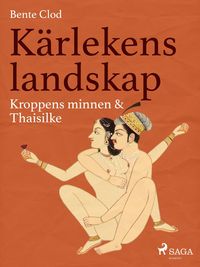 Produktbild: K&auml;rlekens landskap 2: Kroppens minnen & Thaisilke