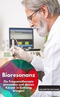 Produktbild: Bioresonanz - Die Frequenztherapie anwenden und deinen K&ouml;rper in Einklang bringen!