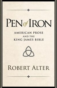 Produktbild: Alter, R: Pen of Iron - American Prose and the King James Bi