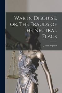 Produktbild: War in Disguise, or, The Frauds of the Neutral Flags