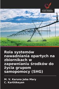 Produktbild: Rola system&oacute;w nawadniania opartych na zbiornikach w zapewnianiu &iquest;rodk&oacute;w do &iquest;ycia grupom samopomocy (SHG)