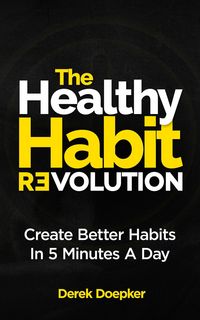 Produktbild: The Healthy Habit Revolution: The Step by Step Blueprint to Create Better Habits in 5 Minutes a Day
