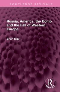 Produktbild: May, B: Russia, America, the Bomb and the Fall of Western Eu