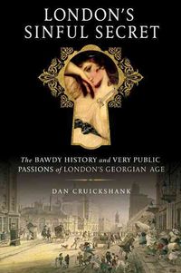 Produktbild: London's Sinful Secret: The Bawdy History and Very Public Passions of London's Georgian Age