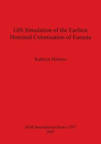 Produktbild: GIS Simulation of the Earliest Hominid Colonisation of Eurasia