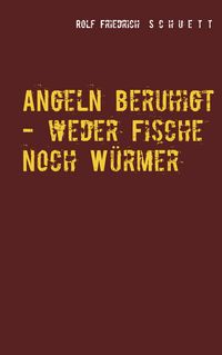 Produktbild: Angeln beruhigt - weder Fische noch W&uuml;rmer