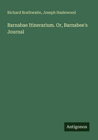 Produktbild: Barnabae Itinerarium. Or, Barnabee's Journal