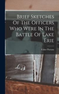 Produktbild: Brief Sketches Of The Officers Who Were In The Battle Of Lake Erie