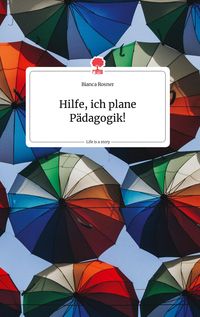 Bild vom Artikel Hilfe, ich plane Pädagogik! Life is a Story - story.one vom Autor Bianca Rosner