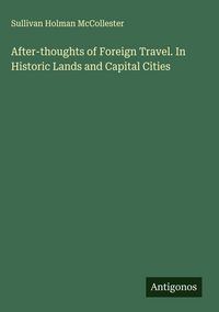 Produktbild: After-thoughts of Foreign Travel. In Historic Lands and Capital Cities