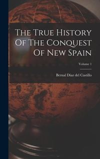 Produktbild: The True History Of The Conquest Of New Spain; Volume 1