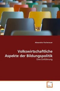 Produktbild: Fischerauer, A: Volkswirtschaftliche Aspekte der Bildungspol