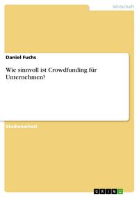 Produktbild: Wie sinnvoll ist Crowdfunding f&uuml;r Unternehmen?