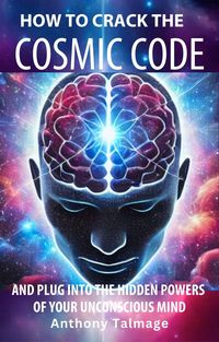 Produktbild: How To Crack The Cosmic Code- And Plug Into The Hidden Powers Of Your Unconscious Mind