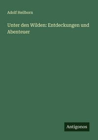 Produktbild: Unter den Wilden: Entdeckungen und Abenteuer