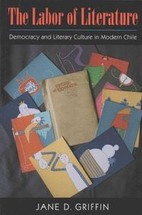 Bild vom Artikel The Labor of Literature: Democracy and Literary Culture in Modern Chile vom Autor Jane D. Griffin
