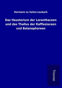 Produktbild: Das Haustorium der Loranthaceen und das Thallus der Rafflesiaceen und Balanophoreen