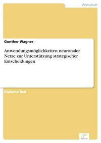 Produktbild: Anwendungsm&ouml;glichkeiten neuronaler Netze zur Unterst&uuml;tzung strategischer Entscheidungen