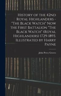 Produktbild: History of the 42nd Royal Highlanders - "The Black Watch" now the First Battalion "The Black Watch" (Royal Highlanders) 1729-1893. Illustrated by Harr