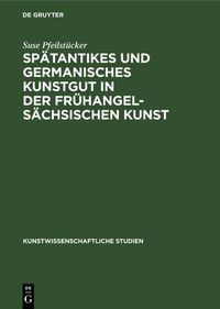 Produktbild: Sp&auml;tantikes und germanisches Kunstgut in der fr&uuml;hangels&auml;chsischen Kunst
