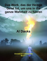Produktbild: Das Werk, das der Heilige Geist tut, um uns in die ganze Wahrheit zu f&uuml;hren (Christliche Lebensreihe, #1)