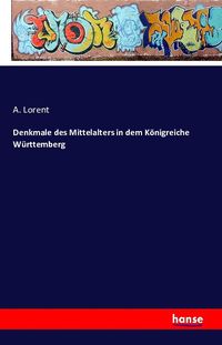Produktbild: Denkmale des Mittelalters in dem K&ouml;nigreiche W&uuml;rttemberg