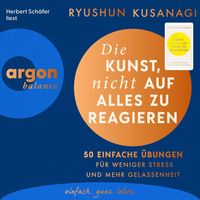 Produktbild: Die Kunst, nicht auf alles zu reagieren &ndash; 50 einfache &Uuml;bungen