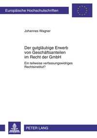 Produktbild: Der gutgl&auml;ubige Erwerb von Gesch&auml;ftsanteilen im Recht der GmbH