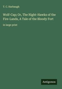 Produktbild: Wolf-Cap; Or, The Night-Hawks of the Fire-Lands, A Tale of the Bloody Fort