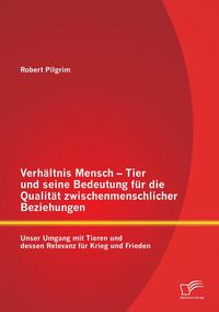 Produktbild: Verh&auml;ltnis Mensch - Tier und seine Bedeutung f&uuml;r die Qualit&auml;t zwischenmenschlicher Beziehungen
