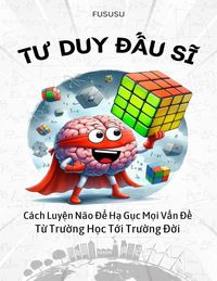 Produktbild: Tu Duy &ETH;&iquest;u Si: C&aacute;ch Luy&iquest;n N&atilde;o &ETH;&iquest; H&iquest; G&iquest;c M&iquest;i V&iquest;n &ETH;&iquest; T&iquest; Tru&iquest;ng H&iquest;c T&iquest;i Tru&iquest;ng &ETH;&iquest;i