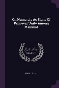 Bild vom Artikel On Numerals As Signs Of Primeval Unity Among Mankind vom Autor Robert Ellis