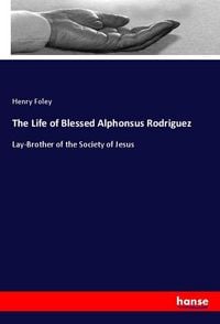 Produktbild: The Life of Blessed Alphonsus Rodriguez
