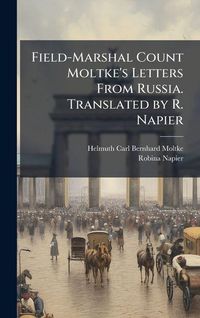 Produktbild: Field-Marshal Count Moltke's Letters From Russia. Translated by R. Napier