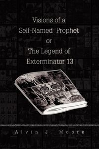 Produktbild: Visions of a Self-Named Prophet or The Legend of Exterminator 13