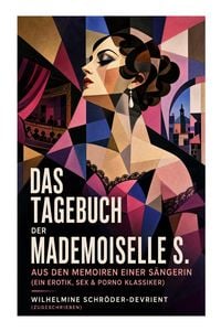 Produktbild: Das Tagebuch der Mademoiselle S. Aus den Memoiren einer S&auml;ngerin (Ein Erotik, Sex & Porno Klassiker)