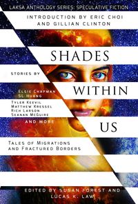 Produktbild: Shades Within Us: Tales of Migrations and Fractured Borders (Laksa Anthology Series: Speculative Fiction)