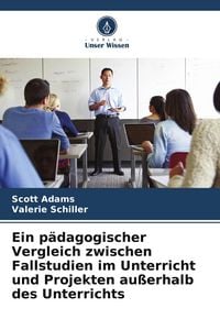 Produktbild: Ein p&auml;dagogischer Vergleich zwischen Fallstudien im Unterricht und Projekten au&szlig;erhalb des Unterrichts