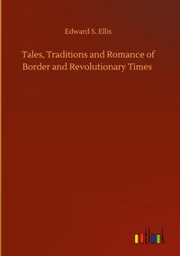 Produktbild: Tales, Traditions and Romance of Border and Revolutionary Times