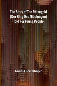 Produktbild: The story of the Rhinegold (Der Ring des Nibelungen) told for young people