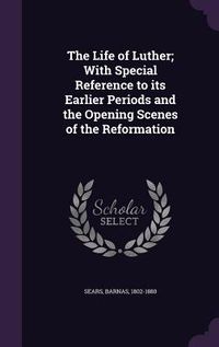 Produktbild: The Life of Luther; With Special Reference to its Earlier Periods and the Opening Scenes of the Reformation
