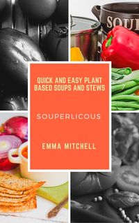 Produktbild: Souperlicous-Quick and Easy Plant Based Soups and Stews