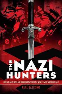 Produktbild: The Nazi Hunters: How a Team of Spies and Survivors Captured the World's Most Notorious Nazi