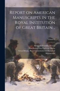 Produktbild: Report on American Manuscripts in the Royal Institution of Great Britain ..; Volume 4